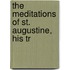 The Meditations Of St. Augustine, His Tr