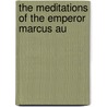 The Meditations Of The Emperor Marcus Au door Emperor O. Marcus Aurelius