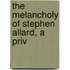 The Melancholy Of Stephen Allard, A Priv