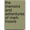 The Memoirs And Adventures Of Mark Moore door Mark Moore