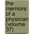 The Memoirs Of A Physician (Volume 37)