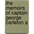 The Memoirs Of Captain George Carleton A