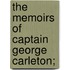 The Memoirs Of Captain George Carleton;