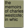 The Memoirs Of Charles Westcote; In Whic door Unknown Author