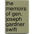 The Memoirs Of Gen. Joseph Gardner Swift