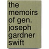 The Memoirs Of Gen. Joseph Gardner Swift door Swift