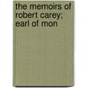 The Memoirs Of Robert Carey; Earl Of Mon by Robert Carey Monmouth
