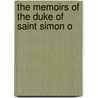 The Memoirs Of The Duke Of Saint Simon O by Bayle St. John