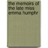 The Memoirs Of The Late Miss Emma Humphr