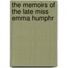The Memoirs Of The Late Miss Emma Humphr door T. East