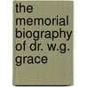 The Memorial Biography Of Dr. W.G. Grace door Marylebone Cricket Club