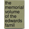 The Memorial Volume Of The Edwards Famil by Samuel Irenæus Prime