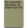 The Memorial War Book, As Drawn From His by George Forrester Williams