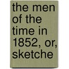 The Men Of The Time In 1852, Or, Sketche door David Bogue