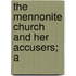 The Mennonite Church And Her Accusers; A