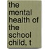 The Mental Health Of The School Child, T