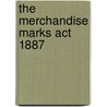 The Merchandise Marks Act 1887 door Howard Payn