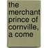 The Merchant Prince Of Cornville, A Come