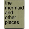 The Mermaid And Other Pieces door Tanya Patterson