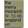 The Merry Monarch (V. 1); Or, England Un by William Henry Davenport Adams