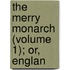 The Merry Monarch (Volume 1); Or, Englan