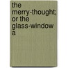 The Merry-Thought; Or The Glass-Window A door Hurlo Thrumbo