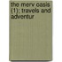The Merv Oasis (1); Travels And Adventur