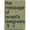 The Message Of Israel's Lawgivers  3 ; T door Professor Charles Foster Kent