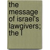 The Message Of Israel's Lawgivers; The L door Professor Charles Foster Kent