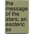 The Message Of The Stars; An Esoteric Ex
