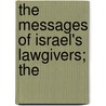The Messages Of Israel's Lawgivers; The door Professor Charles Foster Kent