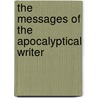 The Messages Of The Apocalyptical Writer door Frank Chamberlain Porter