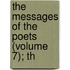 The Messages Of The Poets (Volume 7); Th