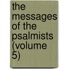 The Messages Of The Psalmists (Volume 5) door John Edgar M'Fadyen