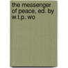 The Messenger Of Peace, Ed. By W.T.P. Wo door Gospel Messenger