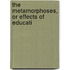 The Metamorphoses, Or Effects Of Educati