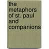 The Metaphors Of St. Paul And Companions by John S. Howson