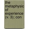 The Metaphysic Of Experience (V. 3); Con by Shadworth Hollway Hodgson