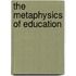 The Metaphysics Of Education