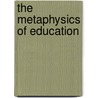 The Metaphysics Of Education door Arthur Cary Fleshman