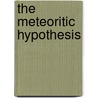 The Meteoritic Hypothesis door Sir Joseph Norman Lockyer