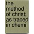 The Method Of Christ; As Traced In Chemi