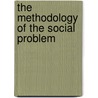 The Methodology Of The Social Problem door Albion Woodbury Small