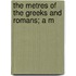 The Metres Of The Greeks And Romans; A M