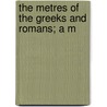 The Metres Of The Greeks And Romans; A M door Eduard Munk