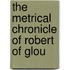 The Metrical Chronicle Of Robert Of Glou