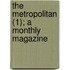The Metropolitan (1); A Monthly Magazine