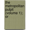 The Metropolitan Pulpit (Volume 1); Or by Jaytech