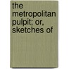 The Metropolitan Pulpit; Or, Sketches Of door James Grant
