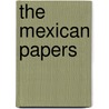 The Mexican Papers door Edward Ely Dunbar